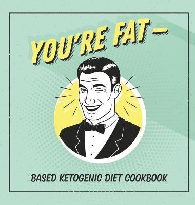 Jen Talbot - You're Fat Based Ketogenic Diet Cookbook, Inbunden