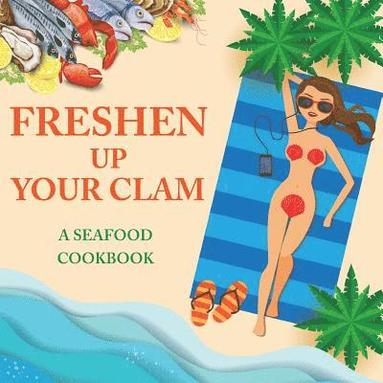 bokomslag Freshen Up Your Clam - A Seafood Cookbook