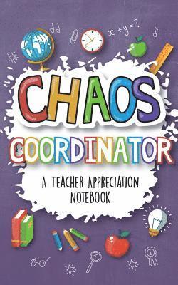 Chaos Coordinator - A Teacher Appreciation Notebook 1