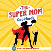 bokomslag The Super Mom Cookbook