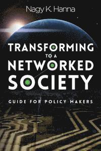Nagy K. Hanna - Transforming to a Networked Society: Guide for Policy Makers, Häftad