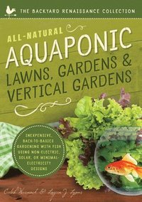 bokomslag All-Natural Aquaponic Lawns, Gardens & Vertical Gardens