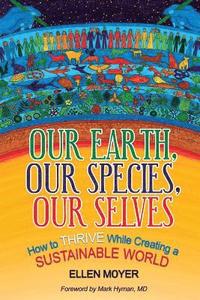 bokomslag Our Earth, Our Species, Our Selves: How to Thrive While Creating a Sustainable World