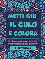 bokomslag Metti Giu il Cult e Colors: Un libro da colorare per adulti pieno di meravigliose parolacce