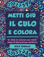 Metti Giu il Cult e Colors: Un libro da colorare per adulti pieno di meravigliose parolacce 1