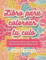 bokomslag Libro para colorear tu culo: Un libro de colorear para adultos lleno de picantes palabras sucias