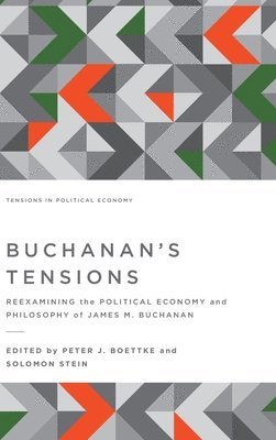 Buchanan's Tensions: Reexamining the Political Economy and Philosophy of James M. Buchanan 1