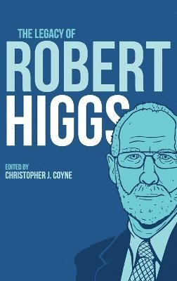 Christopher J Coyne, Christopher J. Coyne - Legacy of Robert Higgs, Inbunden