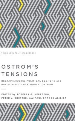 Ostrom's Tensions: Reexamining the Political Economy and Public Policy of Elinor C. Ostrom 1