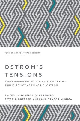 Paul Dragos Aligica, Peter J. Boettke - Ostrom's Tensions: Reexamining the Political Economy and Public Policy of Elinor C. Ostrom, Häftad
