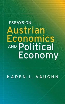 Karen I Vaughn - Essays on Austrian Economics and Political Economy, Inbunden