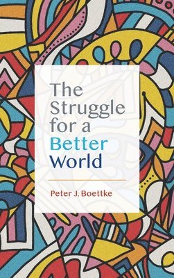 Peter J Boettke - Struggle for a Better World, Inbunden