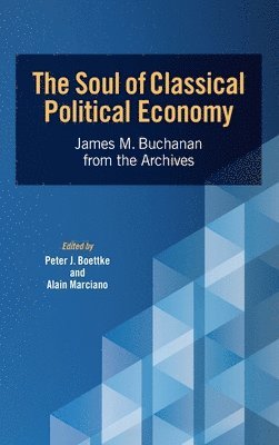 James M Buchanan, Peter J Boettke, Alain Marciano - Soul of Classical Political Economy, Inbunden