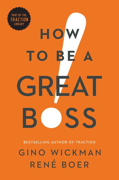 Gino Wickman, Rene Boer - How to Be a Great Boss, Inbunden