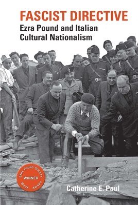 Catherine E. Paul - Fascist Directive: Ezra Pound and Italian Cultural Nationalism, Inbunden