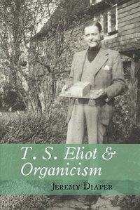 bokomslag T. S. Eliot and Organicism
