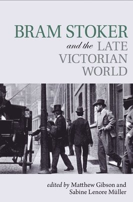 Bram Stoker and the Late Victorian World 1