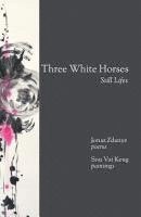 bokomslag Three White Horses: Still Lifes