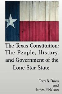 bokomslag The Texas Constitution: The People, History, and Government of the Lone Star State