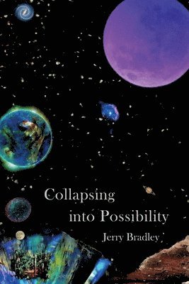 Jerry Bradley - Collapsing into Possibility, Häftad