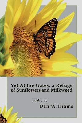 bokomslag Yet at the Gates, a Refuge of Sunflowers and Milkweed