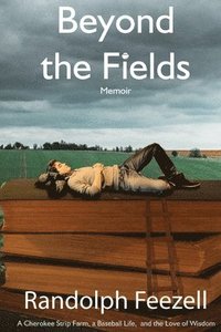 bokomslag Beyond the Fields: A Cherokee Strip Farm, a Baseball Life, and the Love of Wisdom