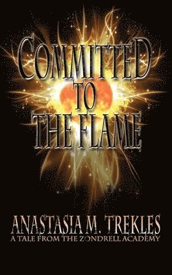 bokomslag Committed to the Flame: A Tale from the Zondrell Academy