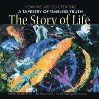 bokomslag The Story of Life: How We Are CoCreating a Tapestry of Timeless Truth