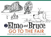 bokomslag Elmo and Bruce Go to the Fair: Storytime & Coloring Fun for Children of All Ages