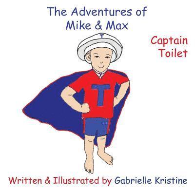 Gabrielle Kristine - The Adventures of Mike & Max: Captain Toilet, Häftad