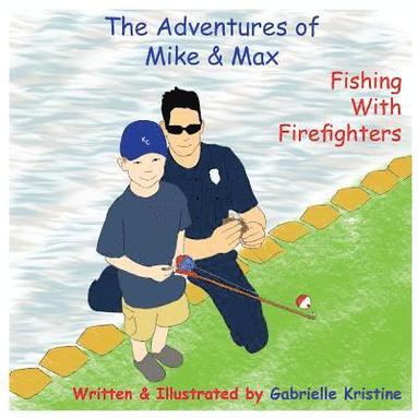 bokomslag The Adventures of Mike & Max: Fishing With Firefighters