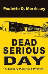 bokomslag Dead Serious Day: A Zachary Marchand Mystery