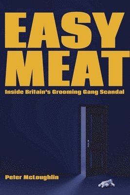 Peter McLoughlin - Easy Meat: Inside Britain's Grooming Gang Scandal, Häftad