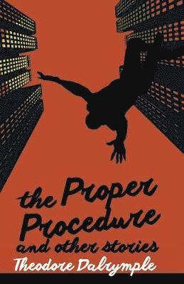 Theodore Dalrymple - Proper Procedure and Other Stories, Häftad