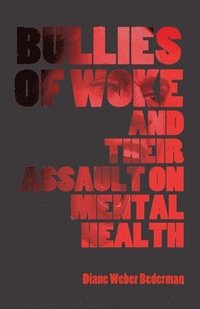 bokomslag Bullies of Woke and their Assault on Mental Health