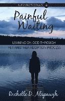 bokomslag Painful Waiting: Leaning On God Through Yet Another Adoption Process