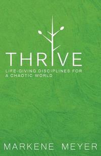 bokomslag Thrive: Life-Giving Disciplines for a Chaotic World