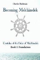 bokomslag Becoming Melchizedek: Heaven's Priesthood and Your Journey: Foundations