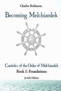 bokomslag Becoming Melchizedek: The Eternal Priesthood and Your Journey: Foundations, Jewish Edition