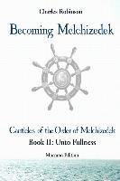 bokomslag Becoming Melchizedek: The Eternal Priesthood and Your Journey: Unto Fullness, Mormon Edition