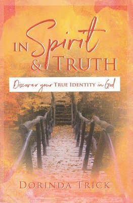In Spirit & Truth: Discover Your True Identity in God 1