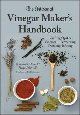 Bettina Malle, Helge Schmickl - Artisanal Vinegar Maker's Handbook, Inbunden