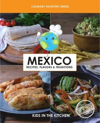 bokomslag Mexico, Recipes, Flavors, & Traditions: Volume 1