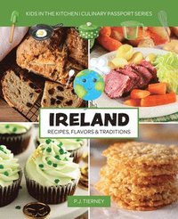 bokomslag Ireland, Recipes, Flavors, & Traditions: Kids in the Kitchen