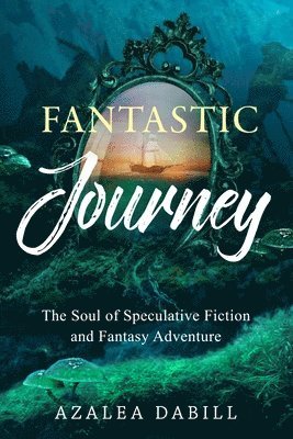 bokomslag Fantastic Journey: The Soul of Speculative Fiction and Fantasy Adventure