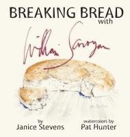 Janice Stevens - Breaking Bread with William Saroyan, Inbunden