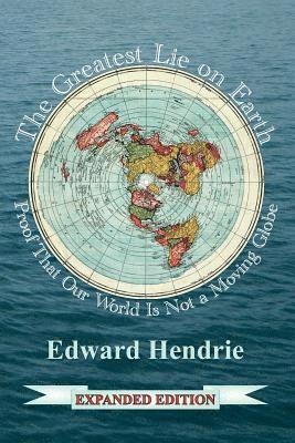 The Greatest Lie on Earth (Expanded Edition): Proof That Our World Is Not a Moving Globe 1