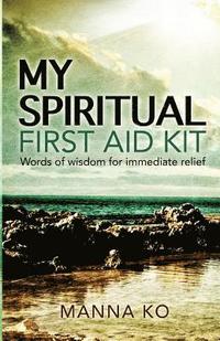 bokomslag My Spiritual First Aid Kit: Words of Wisdom for Immediate Relief