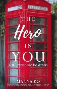 bokomslag The Hero in You: 120+ Power Tips For Writers