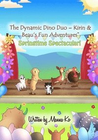 bokomslag The Dynamic Dino Duo - Kirin & Beau's Fun Adventures(TM): Springtime Spectacular!